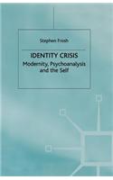 Identity Crisis: Modernity, Psychoanalysis and the Self