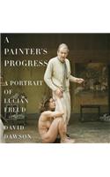A Painter's Progress: A Portrait of Lucian Freud