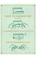 How to Smoke Pot (Properly): A Highbrow Guide to Getting High