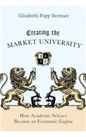 Creating the Market University: How Academic Science Became an Economic Engine