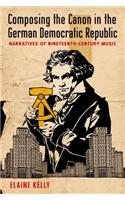 Composing the Canon in the German Democratic Republic: Narratives of Nineteenth-Century Music
