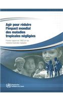 Agir Pour Reduire L'Impact Mondial Des Maladies Tropicales Negligees: Premier Rapport de L'Oms Sur Les Maladies Tropicales Negligees, 2010