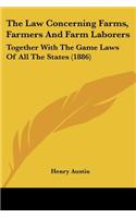 The Law Concerning Farms, Farmers and Farm Laborers: Together with the Game Laws of All the States (1886)