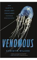 Venomous: How Earth's Deadliest Creatures Mastered Biochemistry