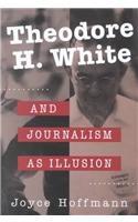 Theodore H.White and Journalism as Illusion