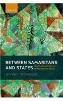 Between Samaritans and States: The Political Ethics of Humanitarian Ingos