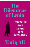 The Dilemmas of Lenin: Terrorism, War, Empire, Love, Revolution