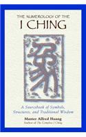 The Numerology of the I Ching: A Revolutionary Perspective on Death, the Soul, and What Really Happens in the Life to Come