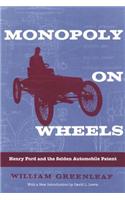 Monopoly on Wheels: Henry Ford and the Selden Automobile Patent