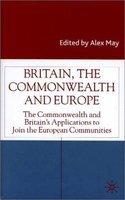 Britain, the Commonwealth and Europe: The Commonwealth and Britain's Applications to Join the European Communities