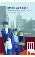 Catching a Case: Inequality and Fear in New York City's Child Welfare System