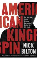 American Kingpin: The Epic Hunt for the Criminal MasterMind Behind the Silk Road