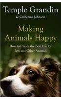 Making Animals Happy: How to Create the Best Life for Pets and Other Animals
