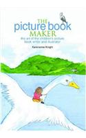 The Picture Book Maker: The Art of the Children's Picture Book Writer and Illustrator