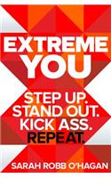 Extreme You: Step Up. Stand Out. Kick Ass. Repeat.
