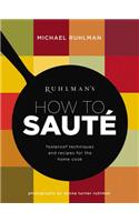 Ruhlman's How to Saute: Foolproof Techniques and Recipes for the Home Cook