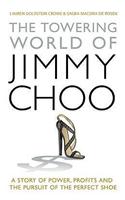 The Towering World of Jimmy Choo: A Story of Power, Profits and the Pursuit of the Perfect Shoe