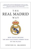 The Real Madrid Way: How Values Created the Most Successful Sports Team on the Planet
