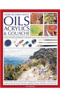 How to Paint with Oils, Acrylics and Gouache