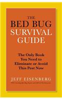The Bed Bug Survival Guide: The Only Book You Need to Eliminate or Avoid This Pest Now