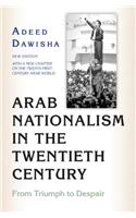 Arab Nationalism in the Twentieth Century: From Triumph to Despair