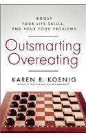 Outsmarting Overeating: Boost Your Life Skills, End Your Food Problems