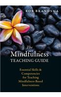 The Mindfulness Teaching Guide: Essential Skills and Competencies for Teaching Mindfulness-Based Interventions