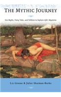 The Mythic Journey: Use Myths, Fairy Tales, and Folklore to Explain Life's Mysteries