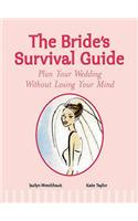 The Bride's Survival Guide: Plan Your Wedding without Losing Your Mind