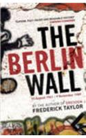 The Berlin Wall: 13 August 1961 - 9 November 1989