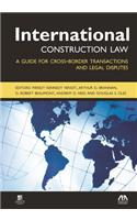 International Construction Law: A Guide for Cross-Border Transactions and Legal Disputes