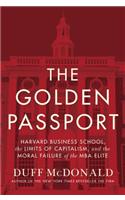 The Golden Passport: Harvard Business School, the Limits of Capitalism, and the Moral Failure of the MBA Elite