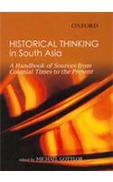 Historical Thinking in South Asia: A Handbook of Sources from Colonial Times to the Present