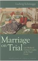 Marriage on Trial: Late Medieval German Couples at the Papal Court