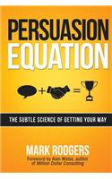 Persuasion Equation: The Subtle Science of Getting Your Way