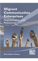 Migrant Communication Enterprises: Regimentation and Resistance