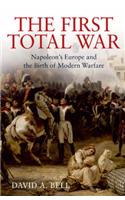 The First Total War: Napolean's Europe and the Birth of Modern Warfare