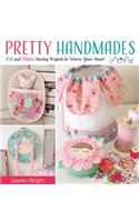 Pretty Handmades: Felt and Fabric Sewing Projects to Warm Your Heart