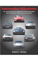 Automotive Milestones: The Technological Development of the Automobile: Who, What, When, Where, and How It All Works