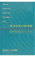 Disciplining Reproduction: Modernity, American Life Sciences and the Problems of Sex