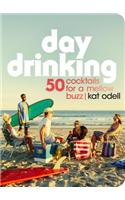 Day Drinking: 50 Cocktails for a Mellow Buzz