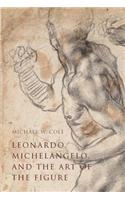 Leonardo, Michelangelo, and the Art of the Figure