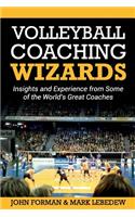 Volleyball Coaching Wizards: Insights and Experience from Some of the World's Great Coaches