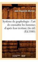 Systeme de Graphologie: L'Art de Connaitre Les Hommes D'Apres Leur Ecriture (6e Ed) (Ed.1880)
