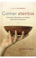 Comer Atentos (Mindful Eating): Guia Para Redescubrir Una Relacion Sana Con Los Alimentos