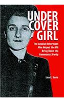 Undercover Girl: The Lesbian Informant Who Helped the FBI Bring Down the Communist Party