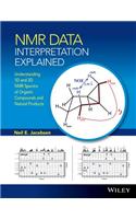 NMR Data Interpretation Explained: Understanding 1d and 2D NMR Spectra of Organic Compounds and Natural Products