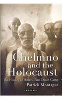 Chelmno and the Holocaust: A History of Hitler's First Death Camp