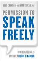 Permission to Speak Freely: How the Best Leaders Cultivate a Culture of Candor