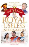 The Book of Royal Useless Information: A Funny and Irreverent Look at the British Royal Family Past and Present